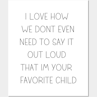 i love how you are my favorite child funny family Posters and Art